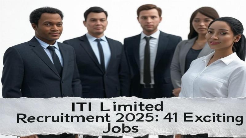 ITI Limited Recruitment 2025: 41 Exciting Jobs